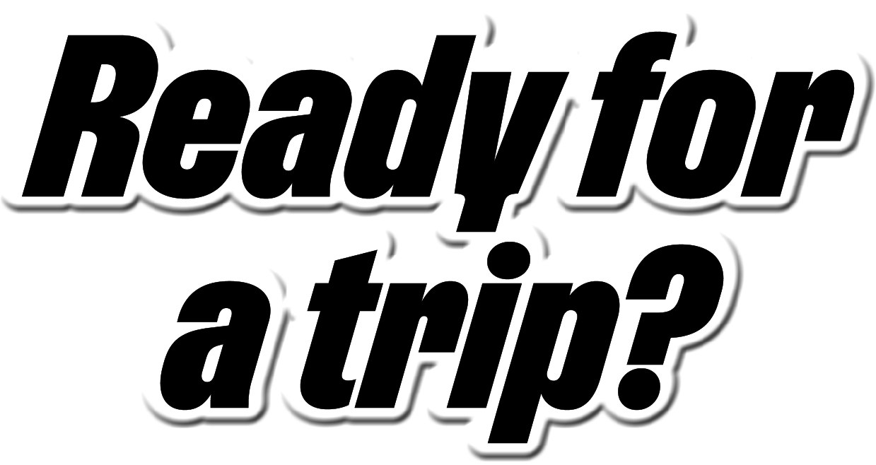Ready for a trip?